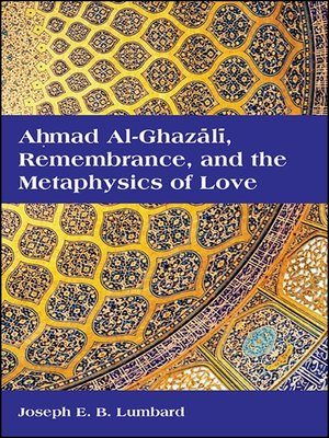 cover image of Ahmad al-Ghazālī, Remembrance, and the Metaphysics of Love